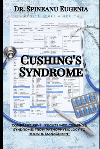 Comprehensive Insights into Cushing's Syndrome: From Pathophysiology to Holistic Management (Medical care and health) von Independently published