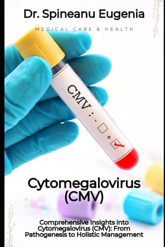 Comprehensive Insights into Cytomegalovirus (CMV): From Pathogenesis to Holistic Management von Independently published
