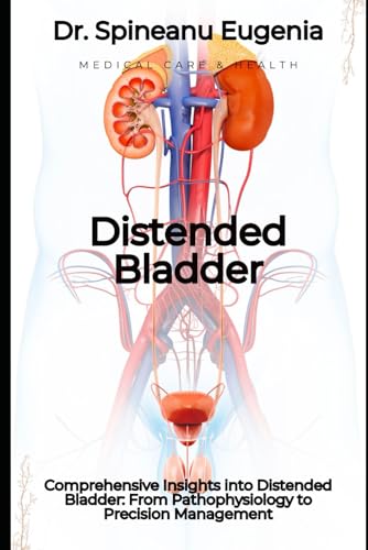 Comprehensive Insights into Distended Bladder: From Pathophysiology to Precision Management von Independently published