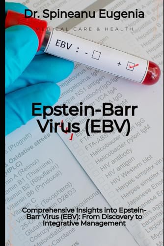Comprehensive Insights into Epstein-Barr Virus (EBV): From Discovery to Integrative Management von Independently published