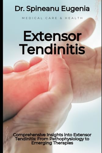Comprehensive Insights into Extensor Tendinitis: From Pathophysiology to Emerging Therapies von Independently published