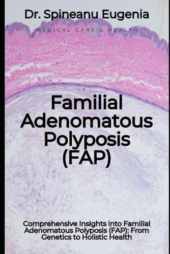 Comprehensive Insights into Familial Adenomatous Polyposis (FAP): From Genetics to Holistic Health von Independently published