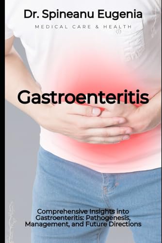 Comprehensive Insights into Gastroenteritis: Pathogenesis, Management, and Future Directions (Medical care and health) von Independently published