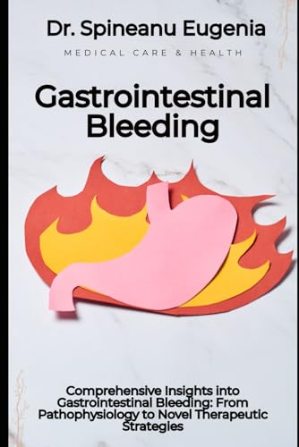 Comprehensive Insights into Gastrointestinal Bleeding: From Pathophysiology to Novel Therapeutic Strategies von Independently published