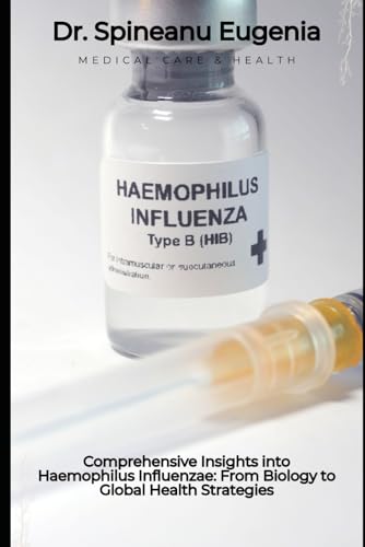 Comprehensive Insights into Haemophilus Influenzae: From Biology to Global Health Strategies (Medical care and health) von Independently published