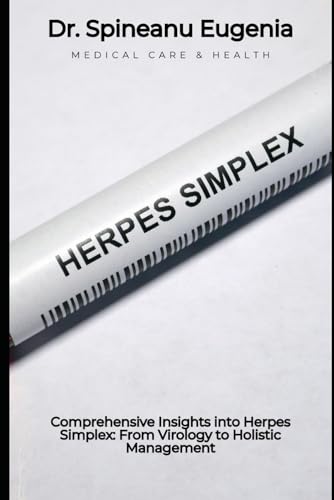 Comprehensive Insights into Herpes Simplex: From Virology to Holistic Management (Medical care and health) von Independently published