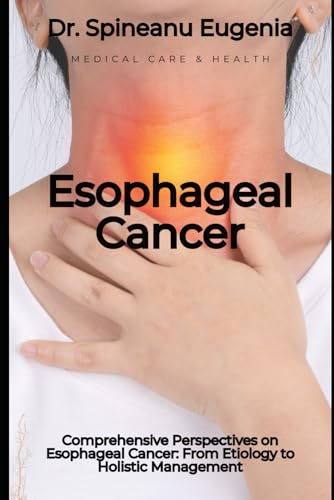 Comprehensive Perspectives on Esophageal Cancer: From Etiology to Holistic Management von Independently published