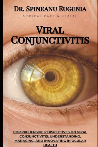 Comprehensive Perspectives on Viral Conjunctivitis: Understanding, Managing, and Innovating in Ocular Health (Medical care and health) von Independently published