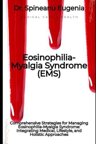 Comprehensive Strategies for Managing Eosinophilia-Myalgia Syndrome: Integrating Medical, Lifestyle, and Holistic Approaches von Independently published