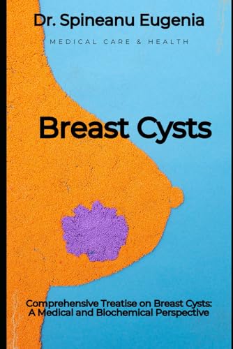 Comprehensive Treatise on Breast Cysts: A Medical and Biochemical Perspective (Medical care and health) von Independently published