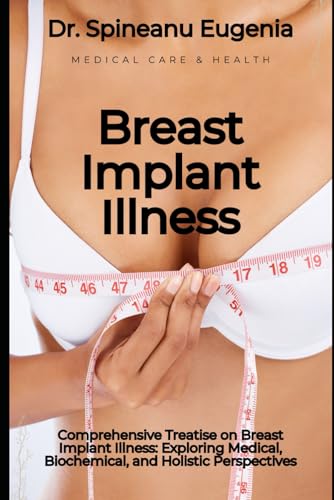 Comprehensive Treatise on Breast Implant Illness: Exploring Medical, Biochemical, and Holistic Perspectives (Medical care and health) von Independently published