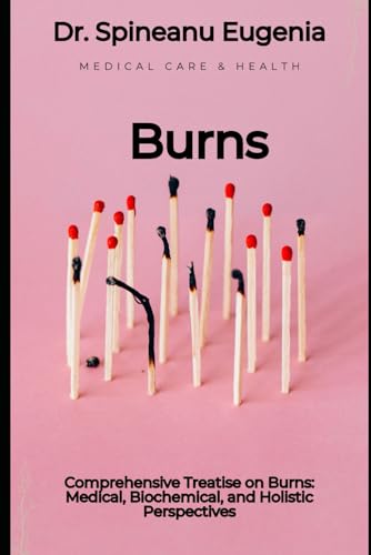 Comprehensive Treatise on Burns: Medical, Biochemical, and Holistic Perspectives (Medical care and health) von Independently published