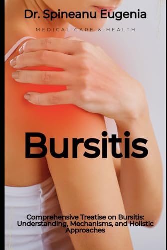 Comprehensive Treatise on Bursitis: Understanding, Mechanisms, and Holistic Approaches (Medical care and health) von Independently published