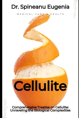 Comprehensive Treatise on Cellulite: Unraveling the Biological Complexities (Medical care and health) von Independently published