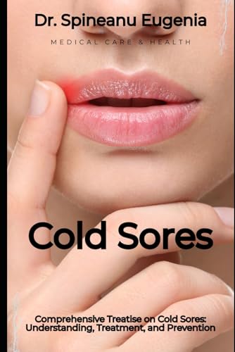 Comprehensive Treatise on Cold Sores: Understanding, Treatment, and Prevention von Independently published