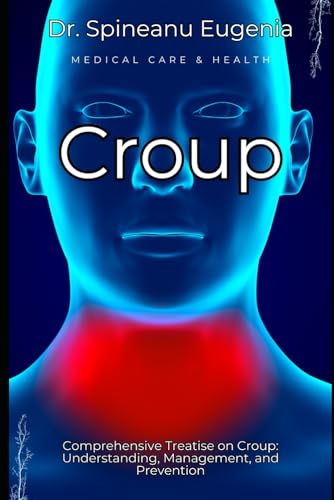 Comprehensive Treatise on Croup: Understanding, Management, and Prevention von Independently published