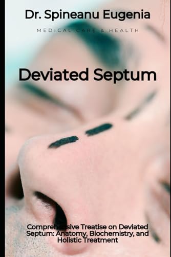 Comprehensive Treatise on Deviated Septum: Anatomy, Biochemistry, and Holistic Treatment von Independently published