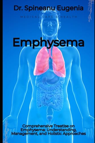 Comprehensive Treatise on Emphysema: Understanding, Management, and Holistic Approaches von Independently published