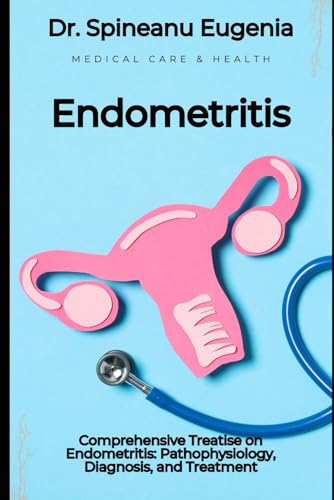 Comprehensive Treatise on Endometritis: Pathophysiology, Diagnosis, and Treatment von Independently published