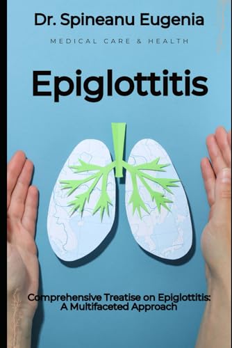 Comprehensive Treatise on Epiglottitis: A Multifaceted Approach von Independently published