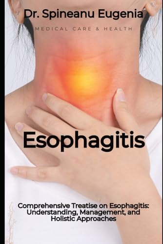 Comprehensive Treatise on Esophagitis: Understanding, Management, and Holistic Approaches von Independently published