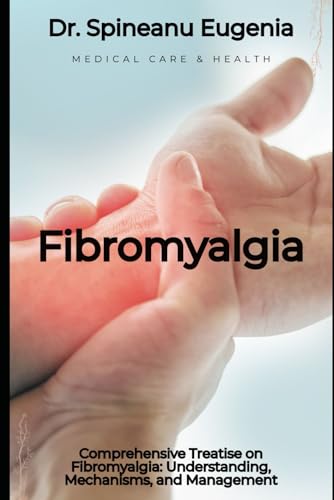 Comprehensive Treatise on Fibromyalgia: Understanding, Mechanisms, and Management von Independently published