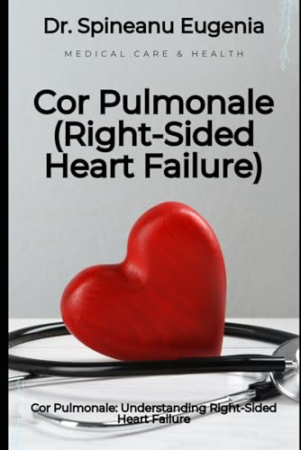 Cor Pulmonale: Understanding Right-Sided Heart Failure von Independently published