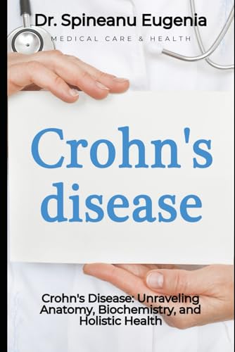 Crohn's Disease: Unraveling Anatomy, Biochemistry, and Holistic Health (Medical care and health) von Independently published