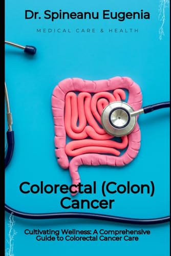 Cultivating Wellness: A Comprehensive Guide to Colorectal Cancer Care von Independently published