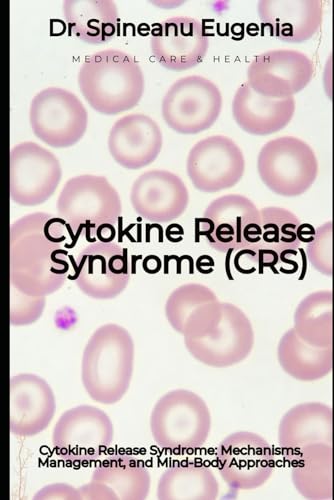 Cytokine Release Syndrome: Mechanisms, Management, and Mind-Body Approaches von Independently published
