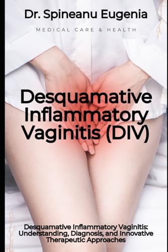 Desquamative Inflammatory Vaginitis: Understanding, Diagnosis, and Innovative Therapeutic Approaches von Independently published