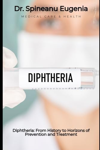Diphtheria: From History to Horizons of Prevention and Treatment (Medical care and health) von Independently published