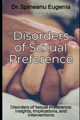 Disorders of Sexual Preference: Insights, Implications, and Interventions (Medical care and health) von Independently published