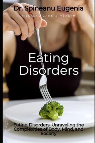 Eating Disorders: Unraveling the Complexities of Body, Mind, and Society (Medical care and health) von Independently published