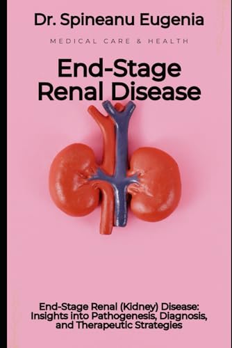 End-Stage Renal (Kidney) Disease: Insights into Pathogenesis, Diagnosis, and Therapeutic Strategies von Independently published
