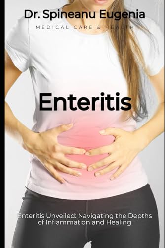 Enteritis Unveiled: Navigating the Depths of Inflammation and Healing (Medical care and health) von Independently published