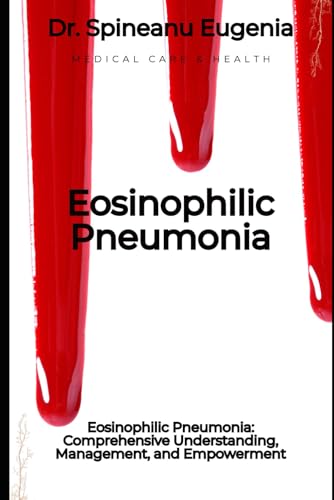 Eosinophilic Pneumonia: Comprehensive Understanding, Management, and Empowerment von Independently published