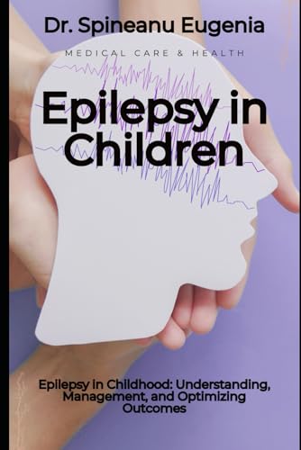 Epilepsy in Childhood: Understanding, Management, and Optimizing Outcomes von Independently published