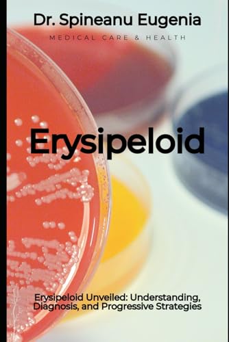 Erysipeloid Unveiled: Understanding, Diagnosis, and Progressive Strategies (Medical care and health) von Independently published