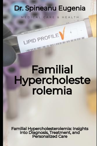 Familial Hypercholesterolemia: Insights into Diagnosis, Treatment, and Personalized Care von Independently published