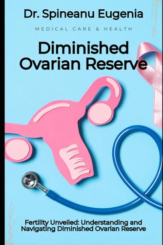 Fertility Unveiled: Understanding and Navigating Diminished Ovarian Reserve von Independently published