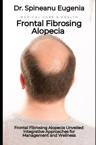 Frontal Fibrosing Alopecia Unveiled: Integrative Approaches for Management and Wellness von Independently published
