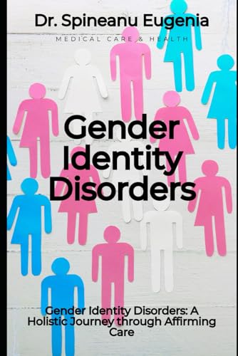 Gender Identity Disorders: A Holistic Journey through Affirming Care (Medical care and health) von Independently published