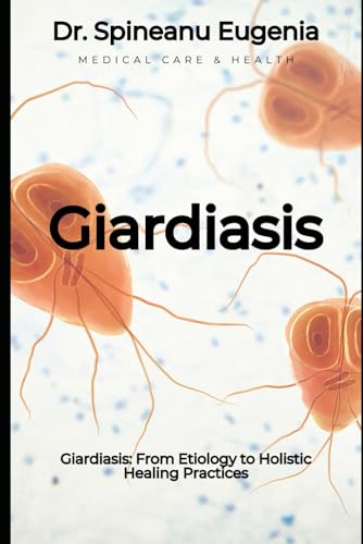Giardiasis: From Etiology to Holistic Healing Practices (Medical care and health) von Independently published