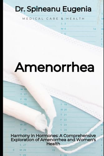 Harmony in Hormones: A Comprehensive Exploration of Amenorrhea and Women's Health (Medical care and health) von Independently published