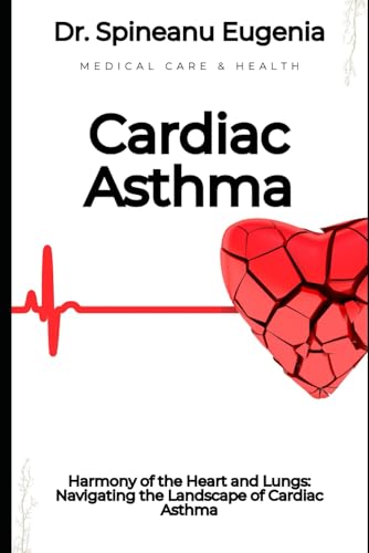 Harmony of the Heart and Lungs: Navigating the Landscape of Cardiac Asthma (Medical care and health) von Independently published