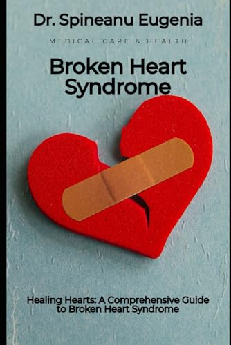 Healing Hearts: A Comprehensive Guide to Broken Heart Syndrome (Medical care and health) von Independently published