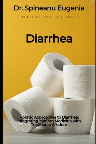 Holistic Approaches to Diarrhea: Integrating Modern Medicine with Traditional Wisdom von Independently published