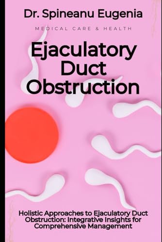 Holistic Approaches to Ejaculatory Duct Obstruction: Integrative Insights for Comprehensive Management von Independently published