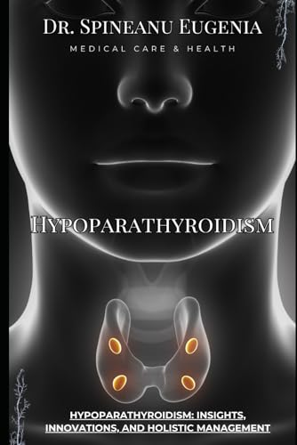 Hypoparathyroidism: Insights, Innovations, and Holistic Management (Medical care and health) von Independently published
